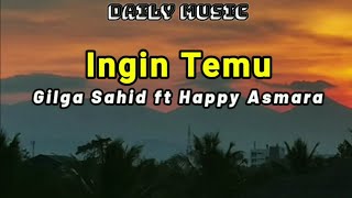 Download lagu Ingin Temu | Gilga Sahid ft Happy Asmara [Lirik Lagu] mp3
