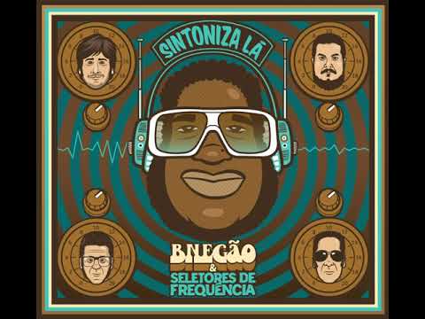 BNegão e Seletores de Frequência - Sintoniza Lá
