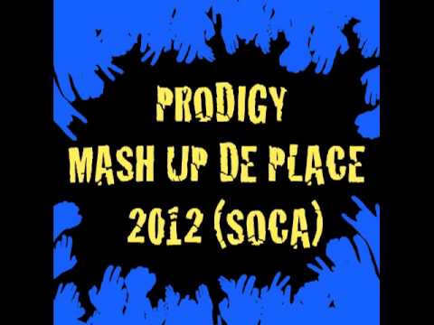 Prodigy- Mash Up De Place (Soca 2012)