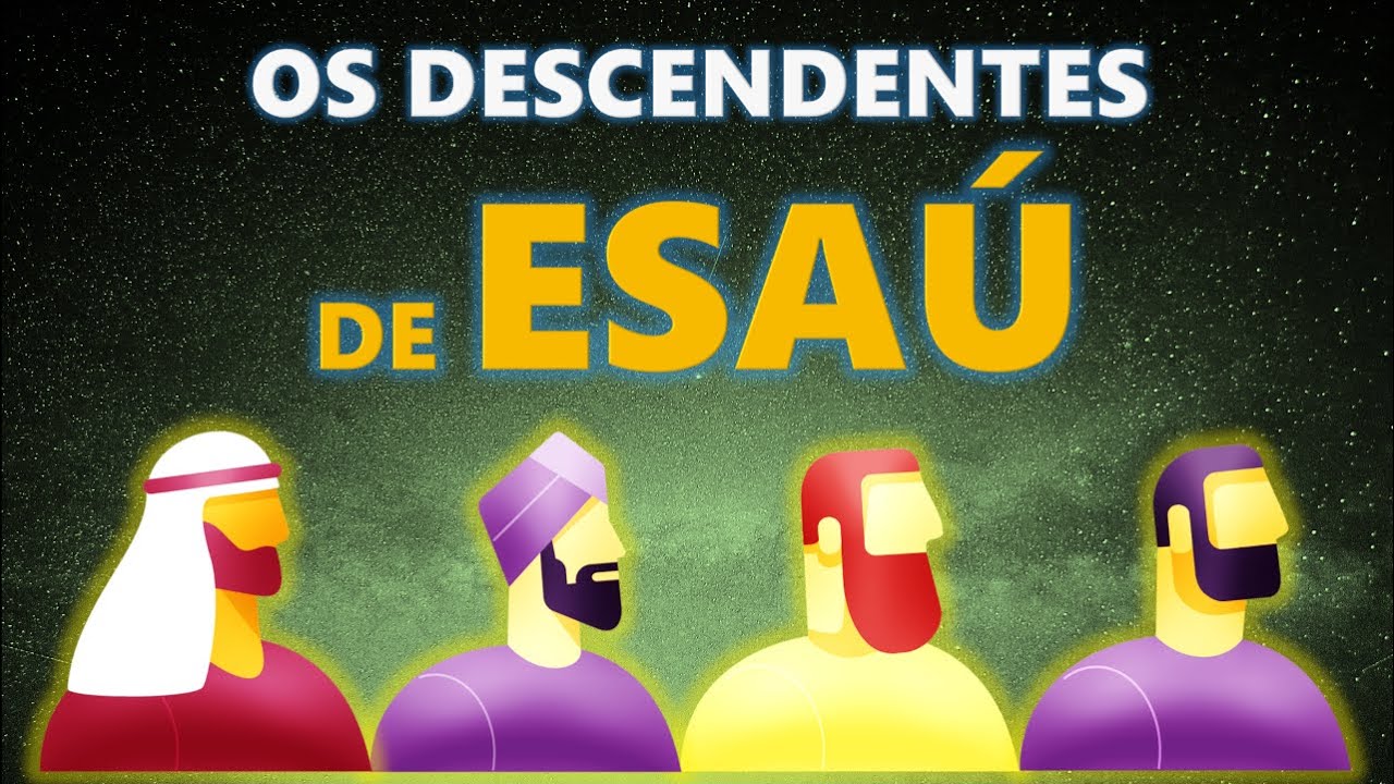 OS DESCENDENTES DE ESAÚ/ A História da Família de Esaú/ Gênesis 36