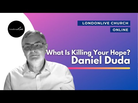 What Is Killing Your Hope? | Daniel Duda | LondonLive Church