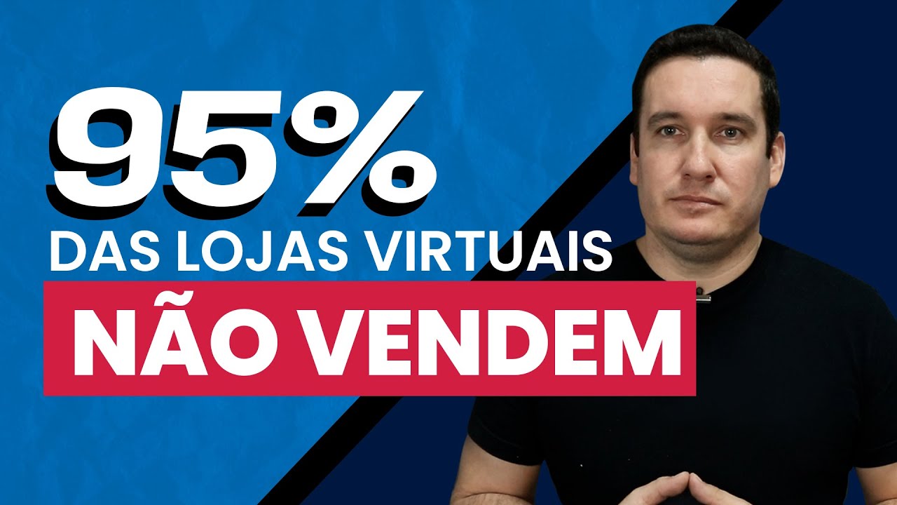 95% DAS LOJAS VIRTUAIS NÃO VENDEM, SAIBA O REAL MOTIVO!