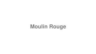 How to Pronounce "Moulin Rouge"