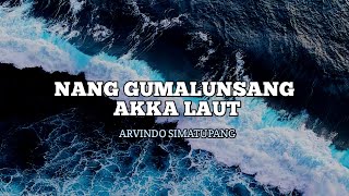 Download lagu Nang Gumalunsang Akka Laut - Arvindo Simatupang (Lyrics) mp3
