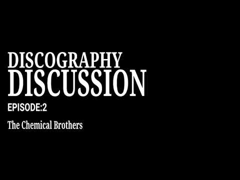 Discography Discussion Episode 2: The Chemical Brothers