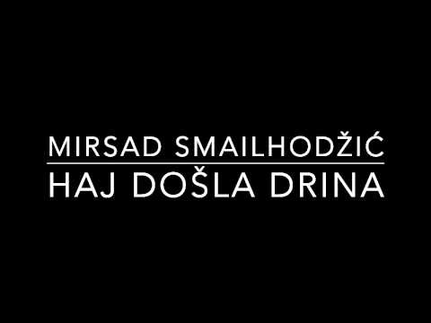 Mirsad Smailhodžić - Haj došla Drina