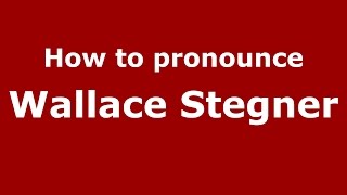 How to pronounce Wallace Stegner