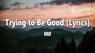 MØ - Trying to Be Good (Lyrics)