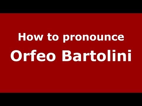 How to pronounce Orfeo Bartolini (Italian/Italy) - PronounceNames.com