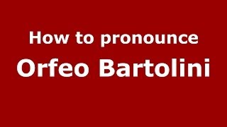 How to pronounce Orfeo Bartolini