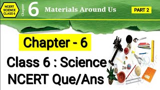 Materials Around Us | Class 6 Science Chapter 6 | NCERT Question Answer | Curiosity | Part 2