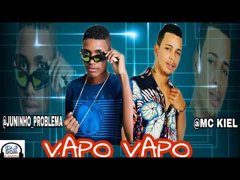 JUNINHO PROBLEMA E MC KIEL - VAVAPO - LANÇAMENTO (DJ DOM)