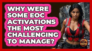 Why Were Some EOC Activations The Most Challenging To Manage - Man vs. Disaster