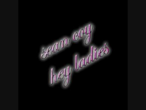 Sean Coy - Hey Ladies UPDATED