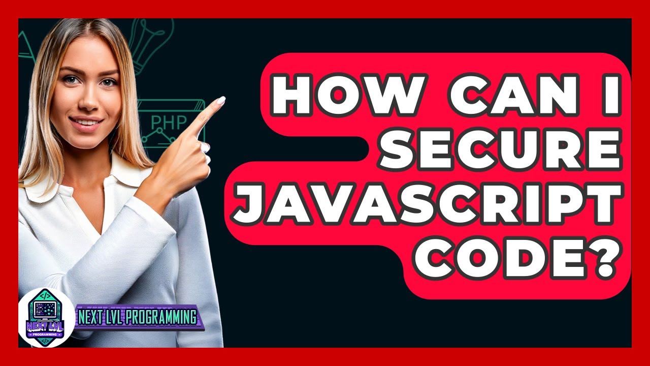 How Can I Secure JavaScript Code? - Next LVL Programming