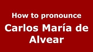 How to pronounce Carlos María De Alvear