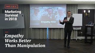 Marketing Survival in 2018: Empathy Works Better Than Manipulation (part 2)