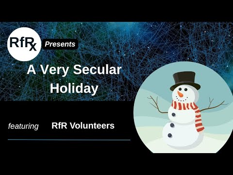RfRx - A Very Secular Holiday, Featuring RfR Volunteers