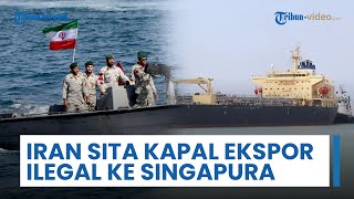 Iran Sita Kapal Tanker di Teluk Oman, 30.000 Ton Muatan Petrokimia Diekspor Ilegal ke Singapura