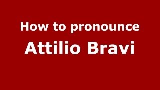How to pronounce Attilio Bravi