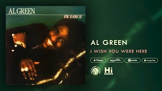 Al Green - I Wish You Were Here (Official Audio)