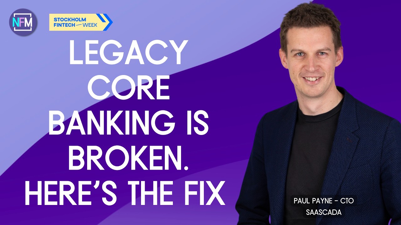 Legacy Core Banking Is Broken. Here's the Fix | Paul Payne, SaasCada | Stockholm Fintech Week