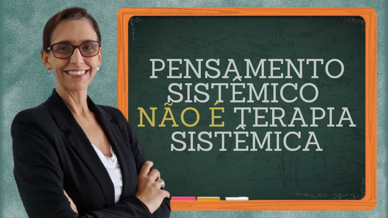 PENSAMENTO SISTÊMICO E TERAPIA SISTÊMICA: ENTENDA A DIFERENÇA ENTRE ELES