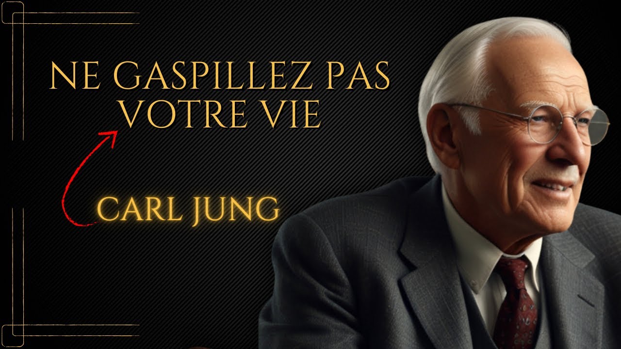 Comment ne pas GASPILLER votre VIE - Carl Jung