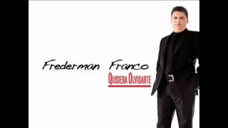 QUISIERA OLVIDARTE...Frederman Franco.