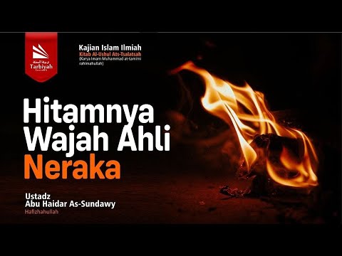 Hitamnya Wajah Ahli Neraka (Penjelasan 3 Landasan Utama) - Ustadz Abu Haidar as-Sundawy حفظه الله