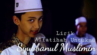 Lirik Alfatihah Untukmu (Gus Azmi) || Syubbanul Muslimin