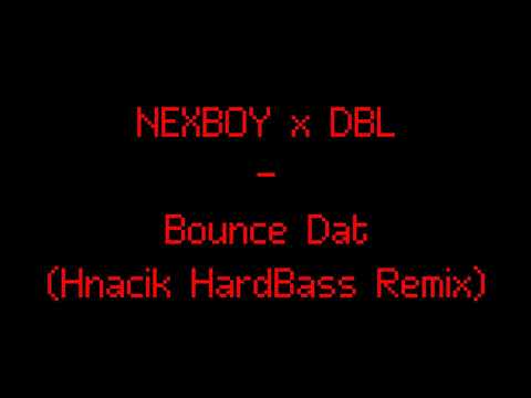 NEXBOY x DBL - Bounce Dat (Hnacik HardBass Remix)