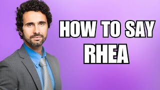 How To Pronounce Rhea (Correctly)