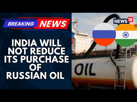 India Will Not Reduce Its Purchase Of Russian Oil Despite U.S Pressure, Say Sources | News18