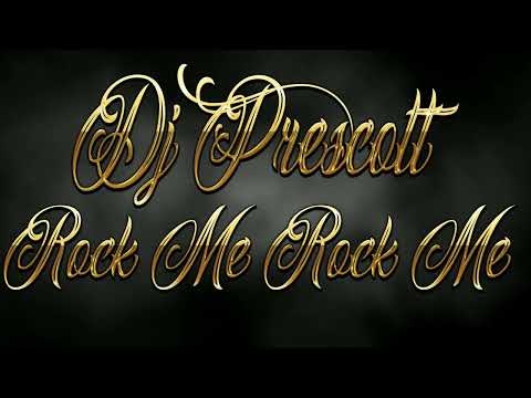 Rock Me Rock Me Dj Prescott