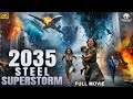 2035 STEEL SUPERSTORM - Hollywood Action Disaster Movie | English Movie | Lou, Alexis | Free Movies