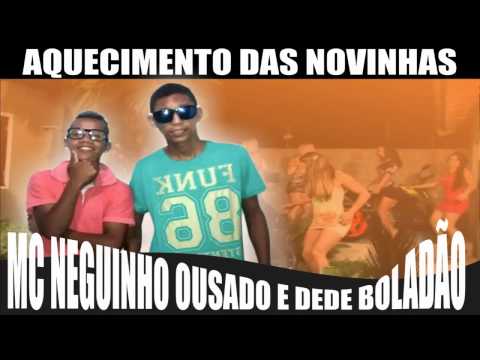 MC NEGUINHO OUSADO E DEDE BOLADÃO AQUECIMENTO DAS NOVINHAS
