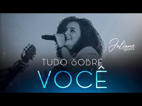 Tudo Sobre Você (Ao Vivo) - Juliane Nogueira