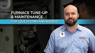 Furnace Tune-Up & Maintenance: Top Questions Answered