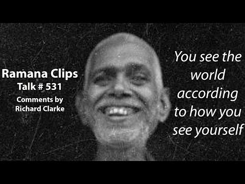 You see the world according to how you see yourself - Ramana Clips Talk # 531