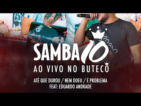 Samba 10 No Buteco - Até Que Durou / Nem Doeu / É Problema