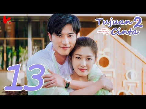 INDO SUB Well Intended Love S2 (Tujuan Cinta S2) EP13 | Xu Kai Cheng, Wang Shuang
