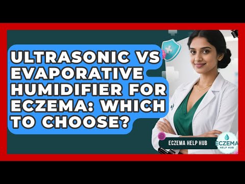 Ultrasonic Vs Evaporative Humidifier For Eczema: Which To Choose? - Eczema Help Hub