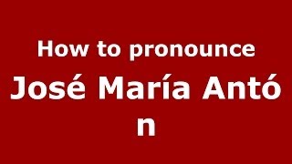 How to pronounce José María Antón