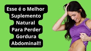 [SUPLEMENTO EMAGRECEDOR] Esse é o Melhor Suplemento Natural Para Perder Gordura Abdominal