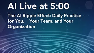 AI Live at 5: The AI Ripple Effect