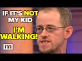 If it's not my kid I'm walking! | Maury