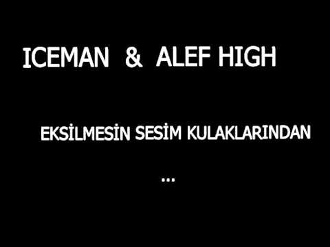 Iceman &  Alef High - Eksilmesin Sesim Kulaklarından