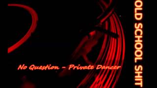 No Question - Private Dancer