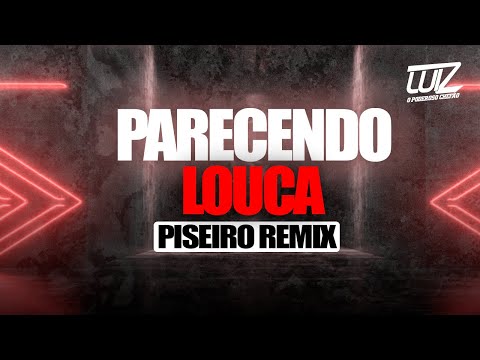 PARECENDO LOUCA (PISEIRO REMIX) By Luiz Poderoso Chefão
